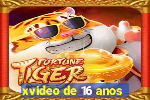 xvideo de 16 anos